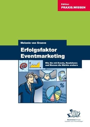 Beispielbild fr Erfolgsfaktor Eventmarketing: Wie Sie mit Events, Roadshows und Messen die Mrkte erobern zum Verkauf von medimops