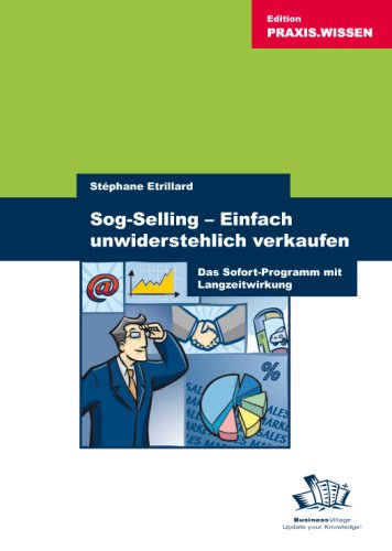 Beispielbild fr Sog-Selling   einfach unwiderstehlich verkaufen: Das Sofort-Programm mit Langzeitwirkung zum Verkauf von medimops