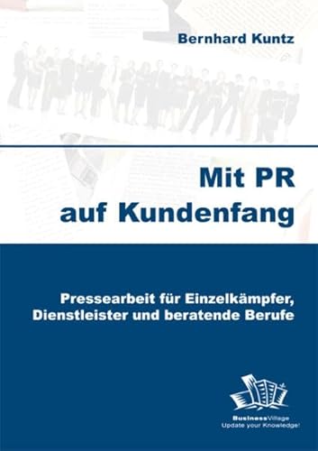 Stock image for Mit PR auf Kundenfang: Pressearbeit fr Einzelkmpfer, Dienstleister und beratende Berufe for sale by medimops