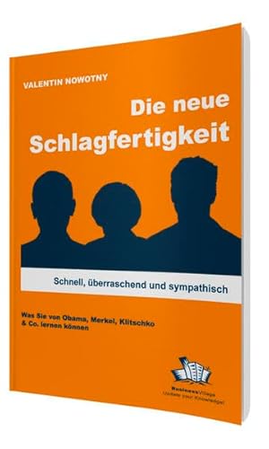 Beispielbild fr Die neue Schlagfertigkeit: Schnell, berraschend und sympathisch. Was Sie von Obama, Merkel, Klitschko & Co. lernen knnen zum Verkauf von medimops