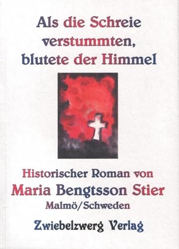 Beispielbild fr Als die Schreie verstummten, blutete der Himmel Geschichtlicher Roman um die Familie Stier zum Verkauf von Buchpark