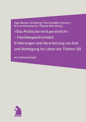 Beispielbild fr Das Politische wird persnlich" ? Familiengeschichte(n) (II): Erfahrungen und Verarbeitung von Exil und Verfolgung im Leben der Tchter (Arco Wissenschaft) zum Verkauf von medimops