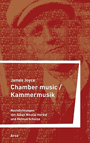 Chamber Music / Kammermusik. Nachdichtungen von Helmut Schulze und Alban Nikolai Herbst. Zweisprachige Ausgabe. Sprache: Englisch, Deutsch. - Joyce, James