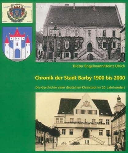 Beispielbild fr Chronik der Stadt Barby 1900 bis 2000: Die Geschichte einer deutschen Kleinstadt im 20. Jahrhundert [Hardcover] Engelmann, Dieter and Ulrich, Heinz zum Verkauf von BUCHSERVICE / ANTIQUARIAT Lars Lutzer