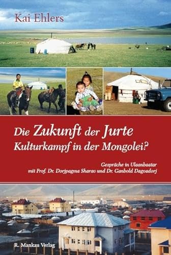 Beispielbild fr Die Zukunft der Jurte - Kulturkampf in der Mongolei? zum Verkauf von medimops