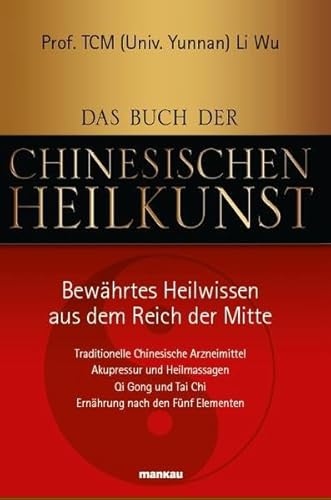 Stock image for Das Buch der Chinesischen Heilkunst - Bewhrtes Heilwissen aus dem Reich der Mitte: Traditionelle Chinesische Arzneimittel, Akupressur und . Tai . Tai Chi, Ernhrung nach den Fnf Elementen for sale by medimops