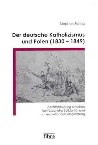 Stock image for Der deutsche Katholizismus und Polen (1830-1849): Identittsbildung zwischen konfessioneller Solidaritt und antirevolutionrer Abgrenzung . Deutschen Historischen Instituts Warschau) for sale by medimops