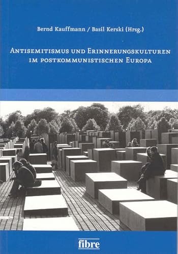 Antisemitismus und Erinnerungskulturen im postkommunistischen Europa (Veröffentlichungen der Deutsch-Polnischen Gesellschaft Bundesverband e.V.) - Kauffmann, Bernd und Basil Kerski