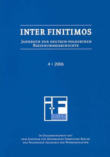 Stock image for Inter Finitimos. Jahrbuch zur deutsch-polnischen Beziehungsgeschichte / Inter Finitimos 4 (2006) Jahrbuch zur deutsch-polnischen Beziehungsgeschichte 4 (2006) for sale by Buchpark