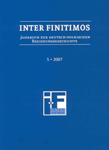 Stock image for Inter Finitimos 5 (2007): Jahrbuch zur deutsch-polnischen Beziehungsgeschichte for sale by medimops