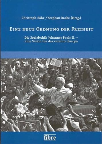 9783938400340: Eine neue Ordnung der Freiheit: Die Sozialethik Johannes Pauls II. - eine Vision fr das vereinte Europa