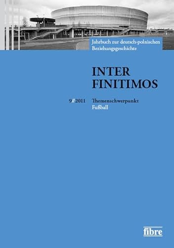 Stock image for Inter Finitimos 9 (2011): Jahrbuch zur deutsch-polnischen Beziehungsgeschichte 9 (2011). Themenschwerpunkt: Fuball for sale by medimops