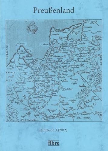 Preußenland 3 (2012) Jahrbuch der Historischen Kommission für ost- und westpreußische Landesforschung und der Copernicus-Vereinigung für Geschichte und Landeskunde Westpreußens; Mitteilungen aus dem Geheimen Staatsarchiv Preußischer Kulturbesitz - Historische Kommission für ost- und westpreußische Landesforschung und Copernicus-Vereinigung für Geschichte und Landeskunde Westpreußens