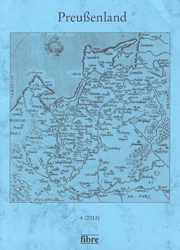 Preußenland 4 (2013): Jahrbuch der Historischen Kommission für ost- und westpreußische Landesforschung und der Copernicus-Vereinigung für Geschichte . Staatsarchiv Preußischer Kulturbesitz - Historische, Kommission für ost- und westpreußische Landesforsc