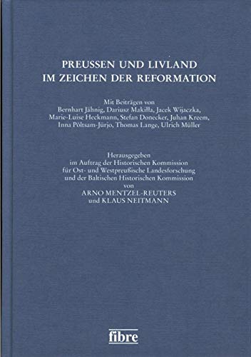 Preußen und Livland im Zeichen der Reformation. Mit Beiträgen von Bernhart Jähnig, Dariusz Makilla, Jacek Wijaczka, Marie-Luise Heckmann, Stefan Donecker, Juhan Kreem, Inna Poltsam-Jürjo, Thomas Lange, Ulrich Müller. Hrsg. im Auftrag der Historischen Kommission für Ost- und Westpreußische Landesforschung und der Baltischen Historischen Kommission. - Mentzel-Reuters, Arno/Neitmann, Klaus (Hrsg.);