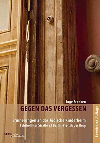 9783938414422: Gegen das Vergessen: Erinnerungen an das Jdische Kinderheim Fehrbelliner Strae 92 Berlin-Prenzlauer Berg