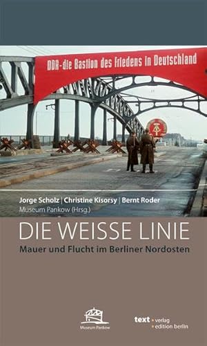 Imagen de archivo de Die weisse Linie. Mauer und Flucht im Berliner Nordosten. Museum Pankow (Hrsg.) a la venta por Antiquariat Bcherkeller