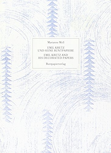 Emil Kretz und seine Buntpapiere = Emil Kretz and his decorated papers - Marianne Moll. [Übers.: Caroline Saltzwedel]