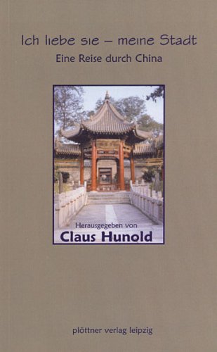 Ich liebe sie - meine Stadt: Eine Reise durch China - Hunold, Claus