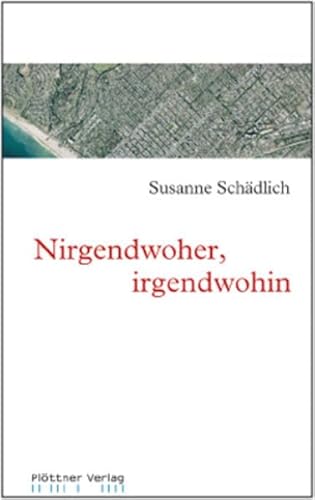 Nirgendwoher, irgendwohin: Roman - Susanne Schädlich