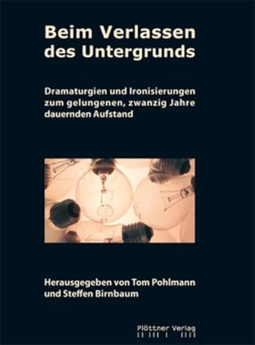 Beispielbild fr Beim Verlassen des Untergrunds: Dramaturgien und Ironisierungen zum gelungenen, zwanzig Jahre dauernden Aufstand zum Verkauf von medimops