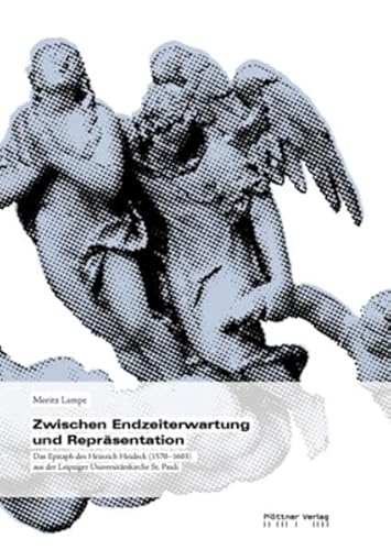 9783938442685: Zwischen Endzeiterwartung und Reprsentation: Das Epitaph des Heinrich Heideck (1570-1603) aus der Leipziger Universittskirche St. Pauli