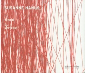 Susanne Hanus, fremd und vertraut : (anlässlich der Ausstellung Debutanten 2009, in der Galerie der K|nstler des BBK M|nchen und Oberbayern e.V. vom 12. September bis 9. Oktober 2009) - Hanus, Susanne [Ill.] ; Hvlzig, Christine ; Hanus, Helga ; Tvnnis, Antje [übers.]