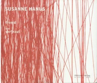 Susanne Hanus. fremd und vertraut. Anlässlich der Ausstellung Debutanten 2009, in der Galerie der...