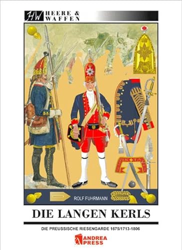 9783938447291: Die Langen Kerls: Die preuische Riesengarde 1675/1713-1806
