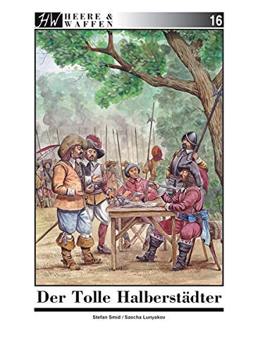 Beispielbild fr Der Tolle Halberstdter: Christian von Braunschweig - Kriegsunternehmer, sein Heer und seine Feldzge zum Verkauf von medimops