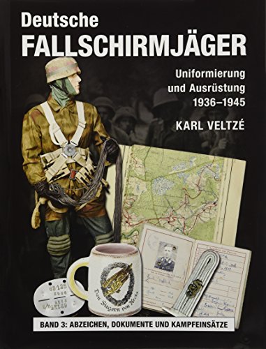 9783938447826: Deutsche Fallschirmjger: Uniformen und Ausrstung 1936 - 1945 Band 3: Abzeichen, Dokumente und Kampfeinstze