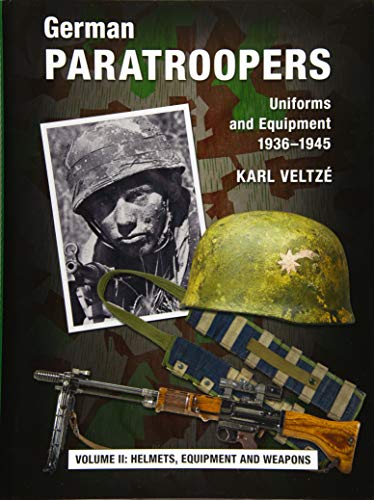 Stock image for German Paratroopers Uniforms and Equipment 1936-1945 Volume 2 Helmets, Equipment and Weapons for sale by WORLD WAR BOOKS