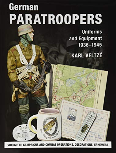 Stock image for German Paratroopers Uniforms and Equipment 1936 - 1945: Volume 3: Campaigns and Combat Operations, Decorations, Ephemera for sale by GF Books, Inc.