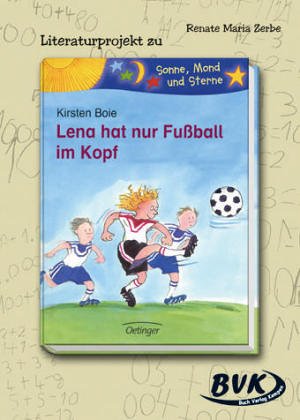 9783938458501: Literaturprojekt Lena hat nur Fuball im Kopf: Fr die 3.-4. Klasse