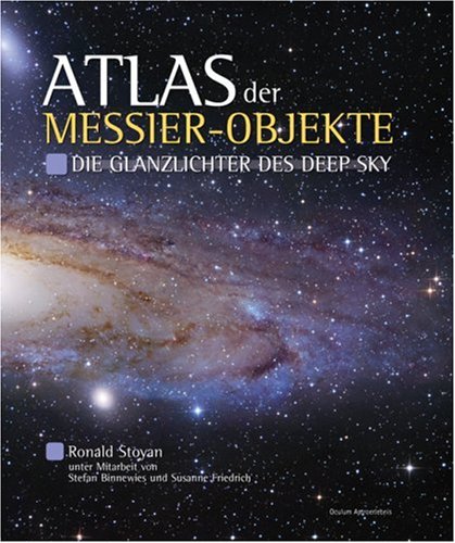 Atlas der Messier-Objekte: Die Glanzlichter des Deep Sky - Stoyan, Ronald, Stefan Binnewies und Susanne Friedrich