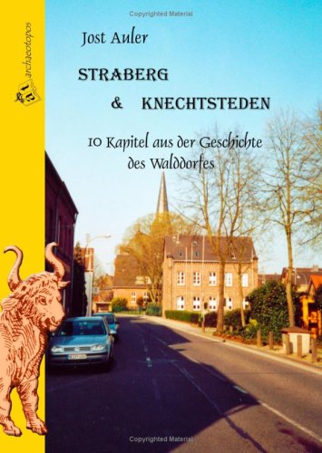 Jost Auler (Autor) - Straberg & Knechtsteden: 10 Kapitel aus der Geschichte des Walddorfes