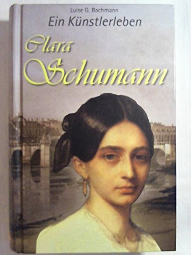 Ein Künstlerleben - Clara Schumann. - Bachmann, Luise (Verfasser)