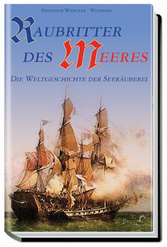 Stock image for Raubritter des Meeres. Die Weltgeschichte der Seeräuberei for sale by Nietzsche-Buchhandlung OHG