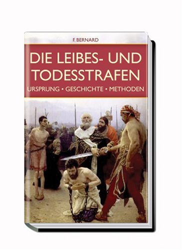 Stock image for Die Leibes- und Todesstrafen. Ursprung. Geschichte. Methoden for sale by medimops