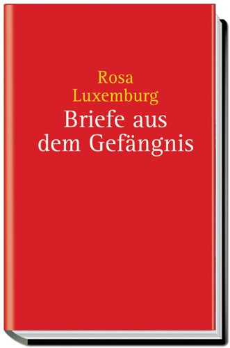 Briefe aus dem Gefängnis Rosa Luxemburg - Rosa Luxemburg