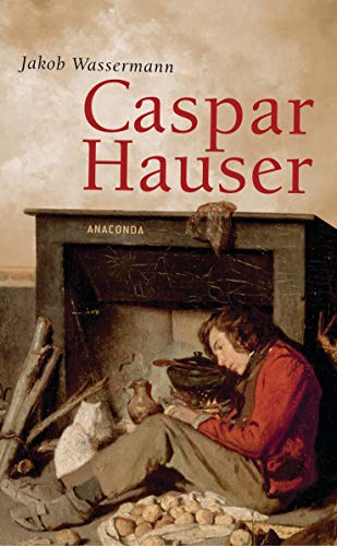 Caspar Hauser: Roman - Wassermann, Jakob