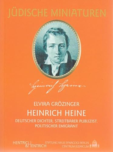 Heinrich Heine : Deutscher Dichter, streitbarer Publizist, politischer Emigrant - Elvira Grözinger