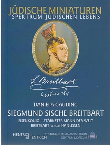 Stock image for Siegmund Sische Breitbart. Eisenknig, strkster Mann der Welt: Breitbart versus Hanussen (Jdische Miniaturen. Spektrum jdischen Lebens. Band 43, hg. von Hermann Simon) for sale by Bildungsbuch