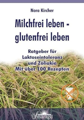 9783938489086: Milchfrei leben - Glutenfrei leben. Ratgeber fr Laktoseintoleranz und Zliakie - mit ber 100 Rezepten