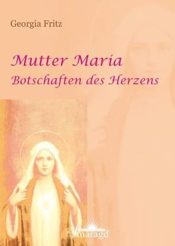 Mutter Maria: Botschaften des Herzens - Fritz, Georgia