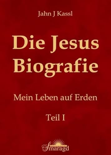 9783938489581: Die Jesus Biografie: Mein Leben auf Erden. Teil I