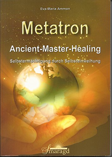 9783938489635: Metatron - Ancient-Master-Healing: Selbstermchtigung durch Selbsteinweihung