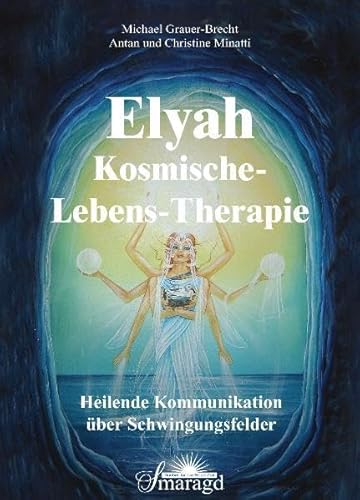 Beispielbild fr Elyah - Kosmische Lebenstherapie: Heilende Kommunikation ber Schwingungsfelder zum Verkauf von medimops