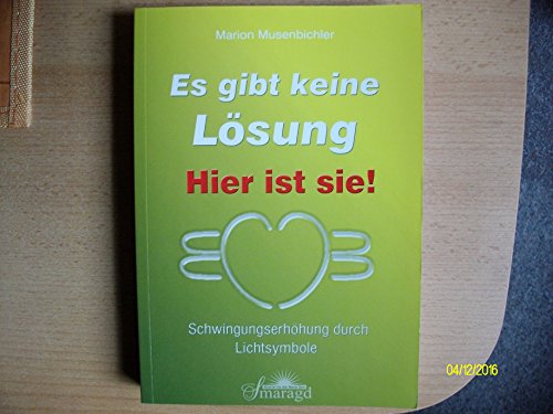 Beispielbild fr Es gibt keine Lsung - hier ist sie!: Schwingungserhhung durch Lichtsymbole zum Verkauf von Altstadt Antiquariat Rapperswil
