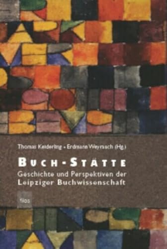 Buch-Stätte. Geschichte und Perspektiven der Leipziger Buchwissenschaft. - Keiderling, Thomas und Erdmann Weyrauch